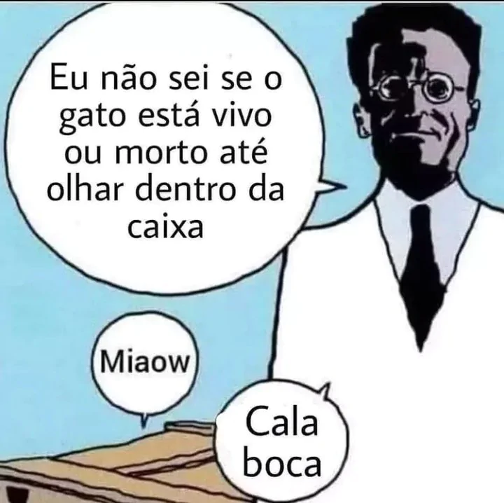 Meme com o experimento de Schorodinger, que ironiza a incerteza sobre o gato estar ou não dentro da caixa